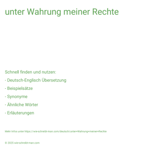 Wie schreibt man unter Wahrung meiner Rechte? Bedeutung, Synonym, Antonym & Zitate.