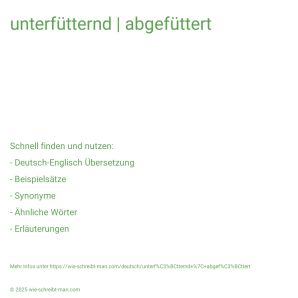 Wie schreibt man unterfütternd | abgefüttert? Bedeutung, Synonym, Antonym & Zitate.
