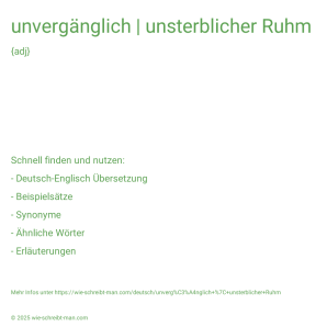 Wie schreibt man unvergänglich | unsterblicher Ruhm? Bedeutung, Synonym, Antonym & Zitate.