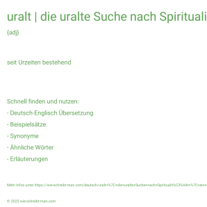 Wie schreibt man uralt | die uralte Suche nach Spiritualität | ein uralter Brauch? Bedeutung, Synonym, Antonym & Zitate.