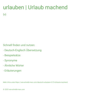 Wie schreibt man urlauben | Urlaub machend? Bedeutung, Synonym, Antonym & Zitate.