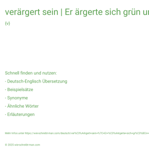 Wie schreibt man verärgert sein | Er ärgerte sich grün und blau über …? Bedeutung, Synonym, Antonym & Zitate.