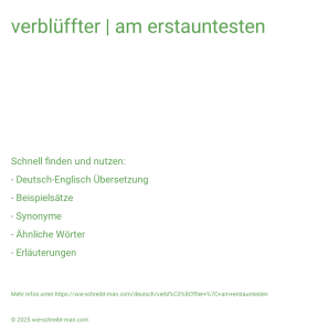 Wie schreibt man verblüffter | am erstauntesten? Bedeutung, Synonym, Antonym & Zitate.
