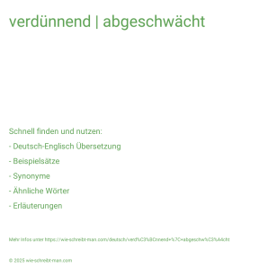 Wie schreibt man verdünnend | abgeschwächt? Bedeutung, Synonym, Antonym & Zitate.