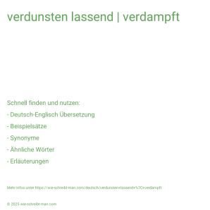 Wie schreibt man verdunsten lassend | verdampft? Bedeutung, Synonym, Antonym & Zitate.