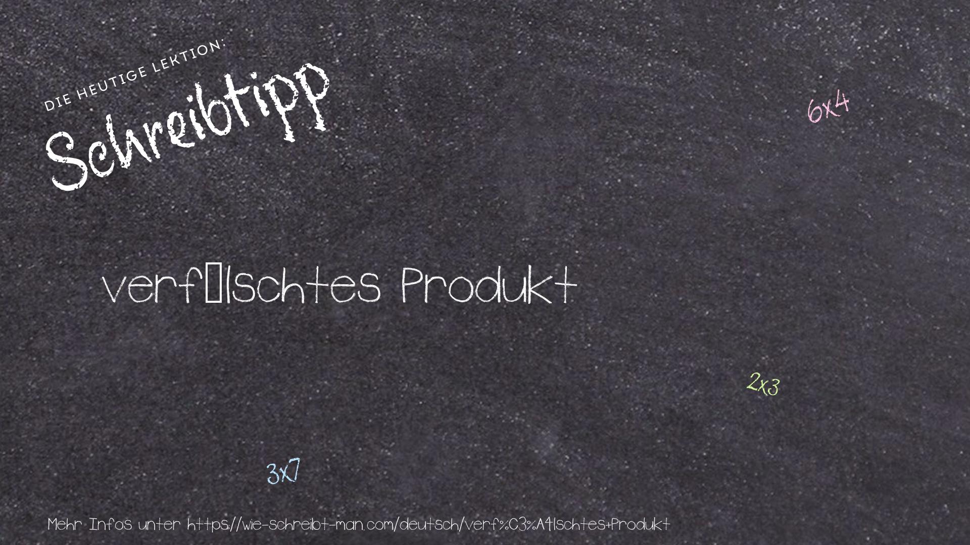 Schreibtipp verfälschtes Produkt