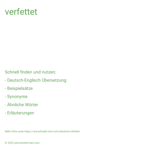 Wie schreibt man verfettet? Bedeutung, Synonym, Antonym & Zitate.