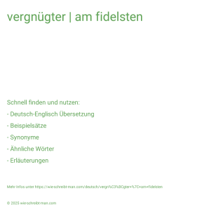 Wie schreibt man vergnügter | am fidelsten? Bedeutung, Synonym, Antonym & Zitate.