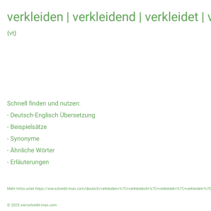 Wie schreibt man verkleiden | verkleidend | verkleidet | verkleidet | verkleidete? Bedeutung, Synonym, Antonym & Zitate.