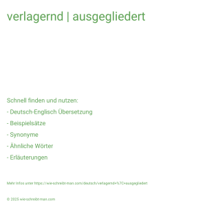 Wie schreibt man verlagernd | ausgegliedert? Bedeutung, Synonym, Antonym & Zitate.