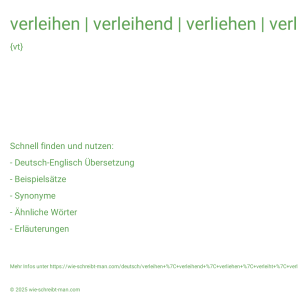 Wie schreibt man verleihen | verleihend | verliehen | verleiht | verlieh? Bedeutung, Synonym, Antonym & Zitate.