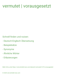 Wie schreibt man vermutet | vorausgesetzt? Bedeutung, Synonym, Antonym & Zitate.