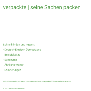 Wie schreibt man verpackte | seine Sachen packen? Bedeutung, Synonym, Antonym & Zitate.