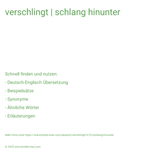Wie schreibt man verschlingt | schlang hinunter? Bedeutung, Synonym, Antonym & Zitate.