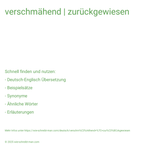 Wie schreibt man verschmähend | zurückgewiesen? Bedeutung, Synonym, Antonym & Zitate.