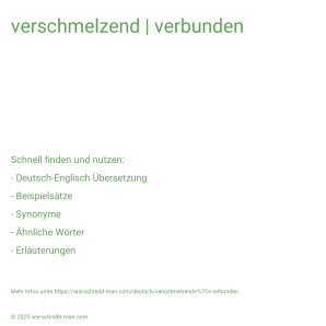 Wie schreibt man verschmelzend | verbunden? Bedeutung, Synonym, Antonym & Zitate.