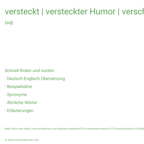 Wie schreibt man versteckt | versteckter Humor | verschmitztes Lächeln? Bedeutung, Synonym, Antonym & Zitate.