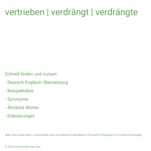 Wie schreibt man vertrieben | verdrängt | verdrängte? Bedeutung, Synonym, Antonym & Zitate.