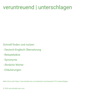 Wie schreibt man veruntreuend | unterschlagen? Bedeutung, Synonym, Antonym & Zitate.