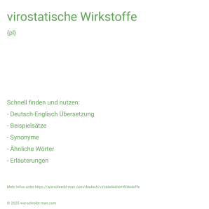 Wie schreibt man virostatische Wirkstoffe? Bedeutung, Synonym, Antonym & Zitate.