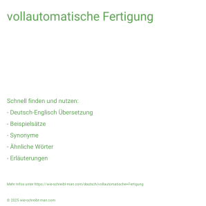 Wie schreibt man vollautomatische Fertigung? Bedeutung, Synonym, Antonym & Zitate.