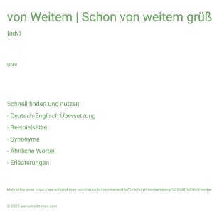Wie schreibt man von Weitem | Schon von weitem grüßte der riesige Dom von Köln.? Bedeutung, Synonym, Antonym & Zitate.