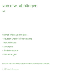 Wie schreibt man von etw. abhängen? Bedeutung, Synonym, Antonym & Zitate.