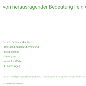Wie schreibt man von herausragender Bedeutung | ein Wissenschaftler von Rang? Bedeutung, Synonym, Antonym & Zitate.
