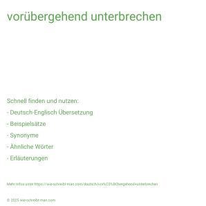 Wie schreibt man vorübergehend unterbrechen? Bedeutung, Synonym, Antonym & Zitate.