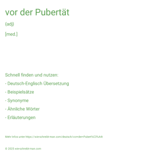 Wie schreibt man vor der Pubertät? Bedeutung, Synonym, Antonym & Zitate.