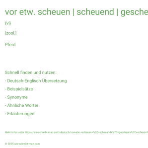 Wie schreibt man vor etw. scheuen | scheuend | gescheut | scheut | scheute? Bedeutung, Synonym, Antonym & Zitate.