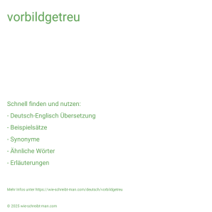 Wie schreibt man vorbildgetreu? Bedeutung, Synonym, Antonym & Zitate.