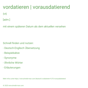 Wie schreibt man vordatieren | vorausdatierend? Bedeutung, Synonym, Antonym & Zitate.