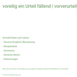 Wie schreibt man voreilig ein Urteil fällend | vorverurteilt? Bedeutung, Synonym, Antonym & Zitate.
