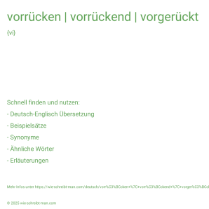 Wie schreibt man vorrücken | vorrückend | vorgerückt? Bedeutung, Synonym, Antonym & Zitate.