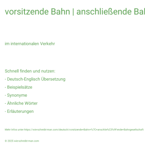 Wie schreibt man vorsitzende Bahn | anschließende Bahngesellschaft? Bedeutung, Synonym, Antonym & Zitate.