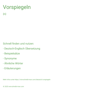 Wie schreibt man Vorspiegeln? Bedeutung, Synonym, Antonym & Zitate.