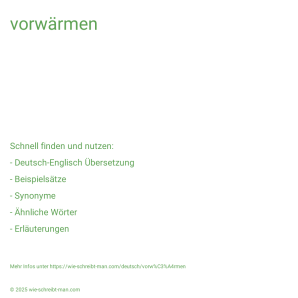 Wie schreibt man vorwärmen? Bedeutung, Synonym, Antonym & Zitate.