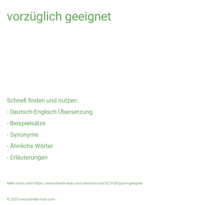 Wie schreibt man vorzüglich geeignet? Bedeutung, Synonym, Antonym & Zitate.