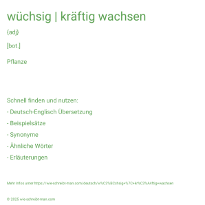 Wie schreibt man wüchsig | kräftig wachsen? Bedeutung, Synonym, Antonym & Zitate.