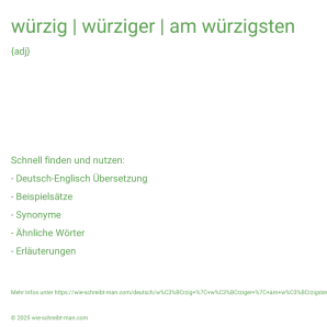 Wie schreibt man würzig | würziger | am würzigsten? Bedeutung, Synonym, Antonym & Zitate.