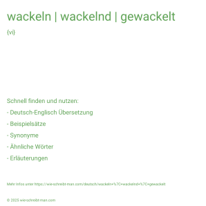 Wie schreibt man wackeln | wackelnd | gewackelt? Bedeutung, Synonym, Antonym & Zitate.