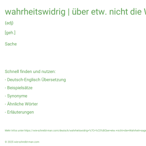Wie schreibt man wahrheitswidrig | über etw. nicht die Wahrheit sagen? Bedeutung, Synonym, Antonym & Zitate.
