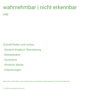 Wie schreibt man wahrnehmbar | nicht erkennbar? Bedeutung, Synonym, Antonym & Zitate.