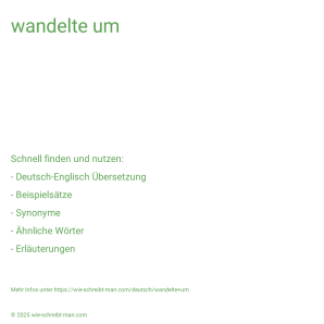 Wie schreibt man wandelte um? Bedeutung, Synonym, Antonym & Zitate.