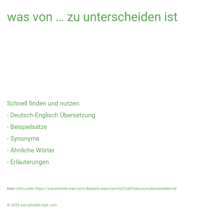Wie schreibt man was von … zu unterscheiden ist? Bedeutung, Synonym, Antonym & Zitate.