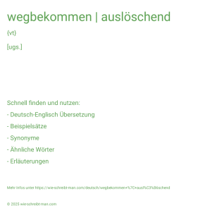 Wie schreibt man wegbekommen | auslöschend? Bedeutung, Synonym, Antonym & Zitate.