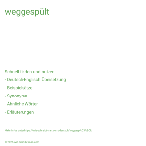 Wie schreibt man weggespült? Bedeutung, Synonym, Antonym & Zitate.