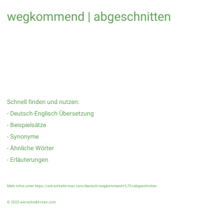 Wie schreibt man wegkommend | abgeschnitten? Bedeutung, Synonym, Antonym & Zitate.