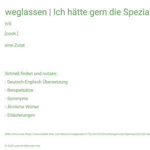 Wie schreibt man weglassen | Ich hätte gern die Spezialpizza, aber bitte ohne Oliven.? Bedeutung, Synonym, Antonym & Zitate.